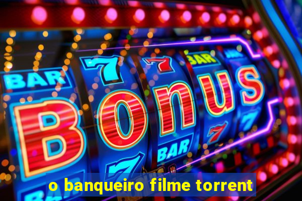 o banqueiro filme torrent